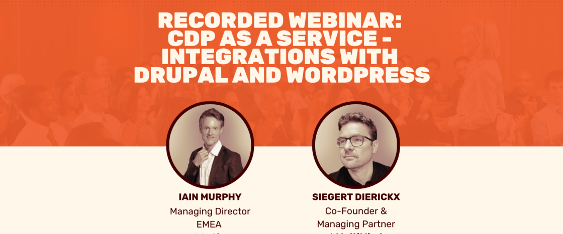 Webinar: CDP as a Service - Integrations with Drupal and WordPress. Speakers: Iain Murphy and Siegert Dierickx.
