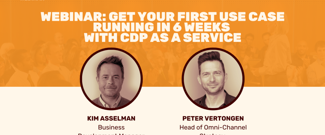 Webinar promotion with hosts Kim Asselman and Peter Vertongen; "Get Your First Use Case Running in 6 Weeks with CDP as a Service".